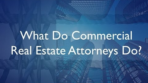 What Do Commercial Real Estate Attorneys Do?