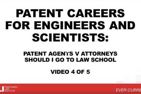 Patent Careers for Engineers and Scientists: 4. Patent Agents v Attorneys: Should I Go to Law School