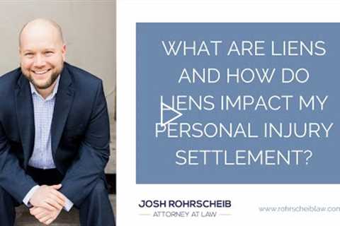 What Are Liens And How Do Liens Impact My Personal Injury Settlement? // Personal Injury Lawyer