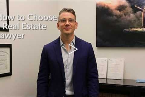 How to Choose a Real Estate Lawyer