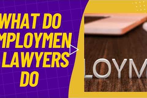 What Do Employment Lawyers Do | What do Labor Lawyers do