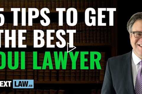 DUI Lawyer - 5 Tips to Get the Best DUI Lawyer