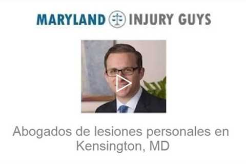 Abogados de lesiones personales en Kensington, MD - Maryland Injury Guys