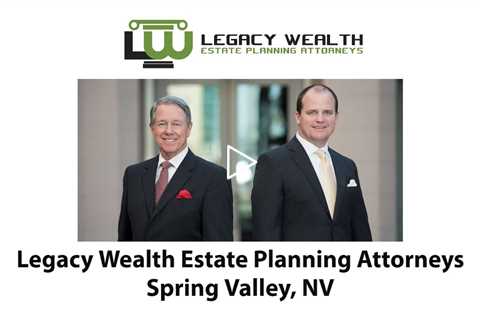 Legacy Wealth Estate Planning Attorneys Spring Valley, NV - Legacy Wealth Estate Planning Attorneys