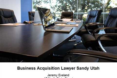 Business Acquisition Lawyer Sandy Utah