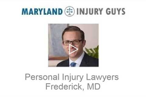 Personal Injury Lawyers Frederick, MD   Maryland Injury Guys