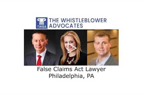 False Claims Act Lawyer Philadelphia, PA - The Whistleblower Advocates