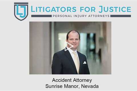 Accident Attorney Sunrise Manor, Nevada - Litigators for Justice Personal Injury Attorneys