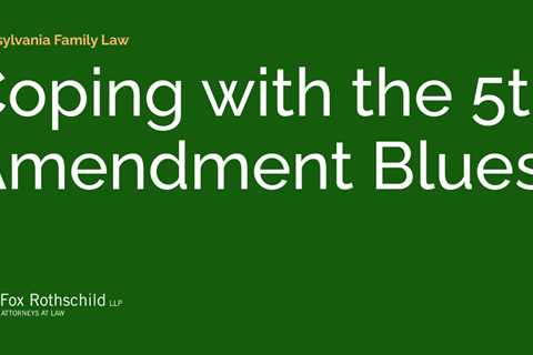 Coping with the 5th Amendment Blues