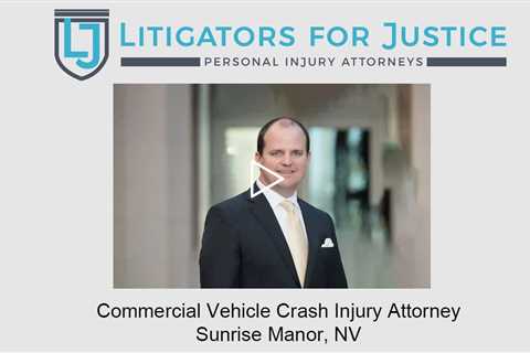 Commercial Vehicle Crash Injury Attorney Sunrise Manor, NV -  Litigators for Justice Personal Injury