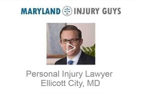 Personal Injury Lawyer Ellicott City, MD   Maryland Injury Guys