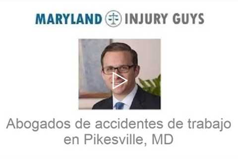 Abogado de accidentes de trabajo en Pikesville, MD - Maryland Injury Guys