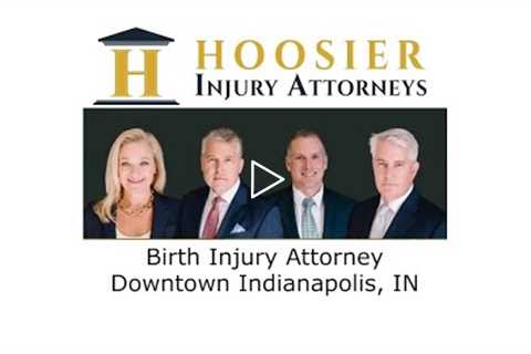 Birth Injury Attorney Downtown Indianapolis, IN - Hoosier  Injury Attorneys