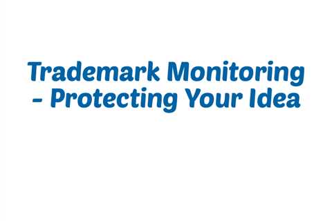 Trademark Monitoring - Protecting Your Idea