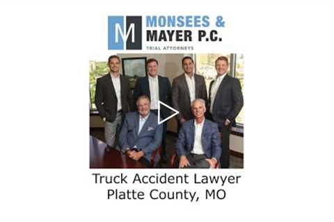 Truck Accident Lawyer Platte County, MO - Monsees & Mayer