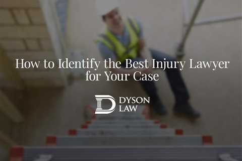 How to Identify the Best Injury Lawyer for Your Case