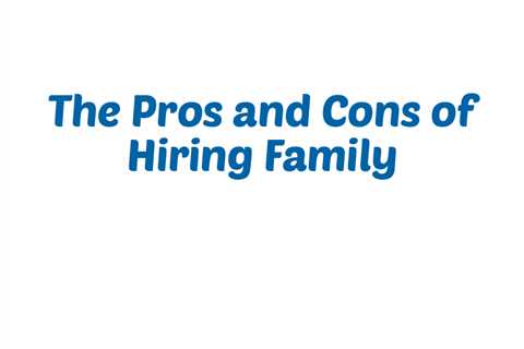 The Pros & Cons of Hiring Family