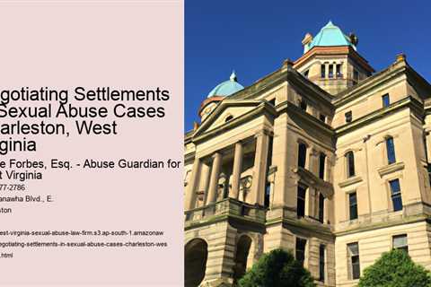 Negotiating Settlements in Sexual Abuse Cases Charleston, West Virginia