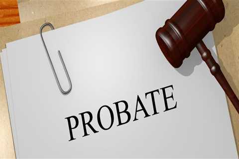 What is Probate and How Does a Will Go Through It?