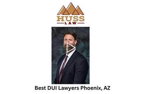 Best DUI Lawyers Phoenix, AZ - Huss Law - Tempe Criminal Defense & DUI Lawyer