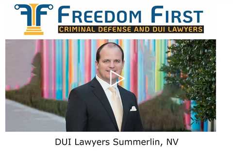 DUI lawyers Summerlin, NV - Freedom First Criminal Defense and DUI Lawyers