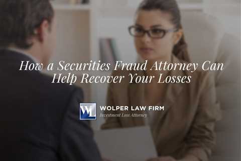 How a Securities Fraud Attorney Can Help Recover Your Losses