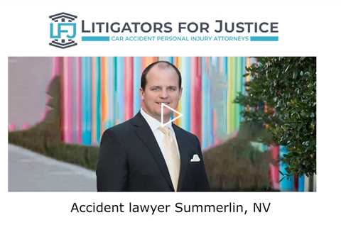 Accident lawyer Summerlin, NV - Litigators for Justice Car Accident Personal Injury Attorneys