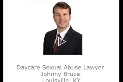 Daycare Sexual Abuse Lawyer Johnny Bruce Louisville, KY   Abuse Guardian