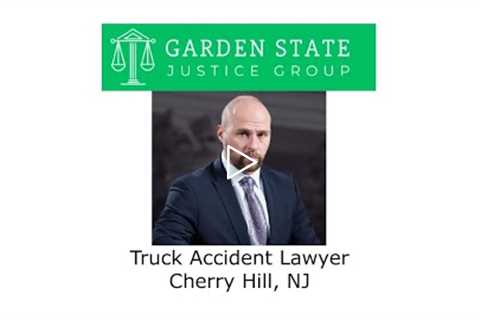 Truck Accident Lawyer Cherry Hill, NJ - Garden State Justice Group