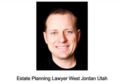 Estate Planning Lawyer West Jordan Utah