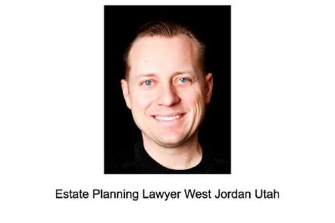 Estate Planning Lawyer West Jordan Utah