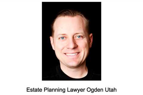 Estate Planning Lawyer Ogden Utah