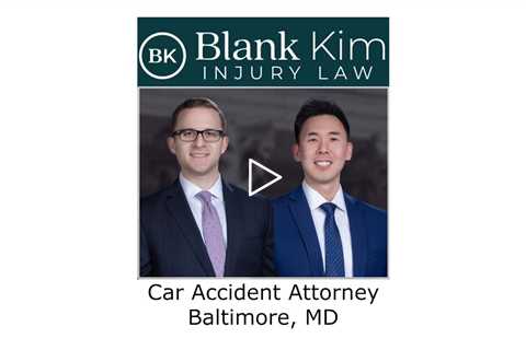 Car Accident Attorney Baltimore, MD - Blank Kim Injury Law