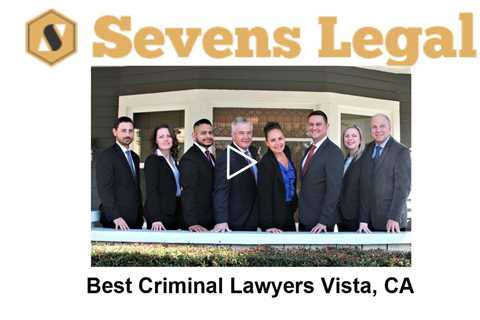 Best Criminal Lawyers Vista, CA - Sevens Legal Vista Criminal Lawyers