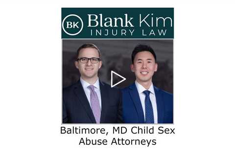 Baltimore, MD Child Sex Abuse Attorneys - Blank Kim Injury Law