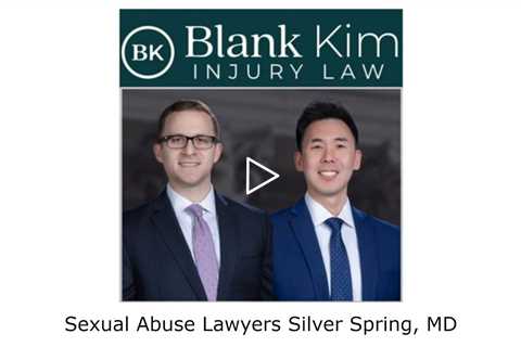 Sexual Abuse Lawyers Silver Spring, MD - Blank Kim Injury Law