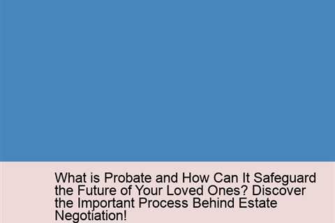 what-is-probate-and-how-can-it-safeguard-the-future-of-your-loved-ones-discover-the-important-proces..