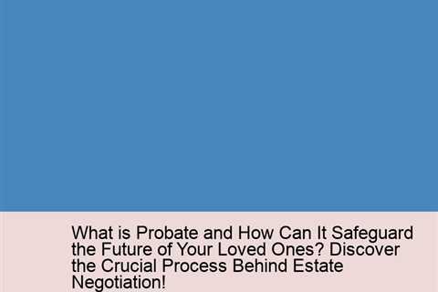 what-is-probate-and-how-can-it-safeguard-the-future-of-your-loved-ones-discover-the-crucial-process-..