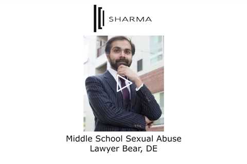 Middle School Sexual Abuse Lawyer Bear, DE - The Sharma Law Firm