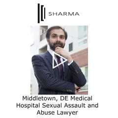 Middletown, DE Medical Hospital Sexual Assault and Abuse Lawyer - The Sharma Law Firm