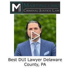 Best DUI Lawyer Delaware County, PA - Delaware County DUI Lawyer Martinicchio Criminal Defense Group