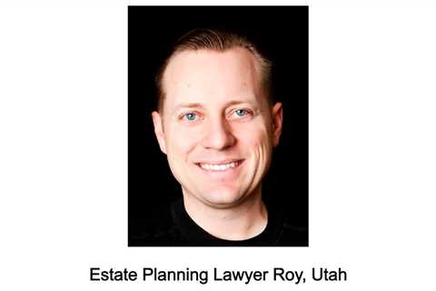 Estate Planning Lawyer Roy Utah