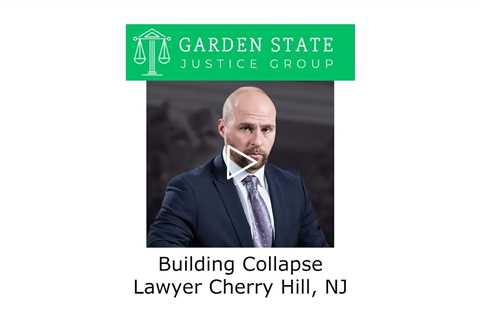 Building Collapse Lawyer  Cherry Hill, NJ - Garden State Justice Group