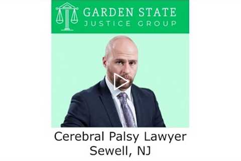 Cerebral Palsy Lawyer Sewell, NJ - Garden State Justice Group