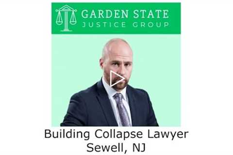 Building Collapse Lawyer Sewell, NJ - Garden State Justice Group