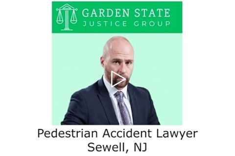 Pedestrian Accident Lawyer Sewell, NJ - Garden State Justice Group