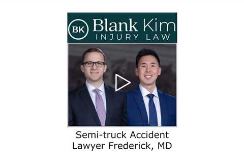 Semi truck Accident Lawyer Frederick, MD - Blank Kim Injury Law