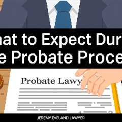 What To Expect During The Probate Process With Your Lawyer — Jeremy Eveland Lawyer