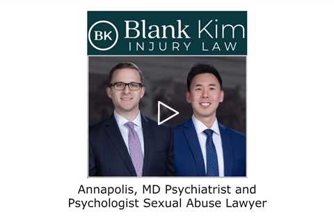 Annapolis, MD Psychiatrist and Psychologist Sexual Abuse Lawyer - Blank Kim Injury Law