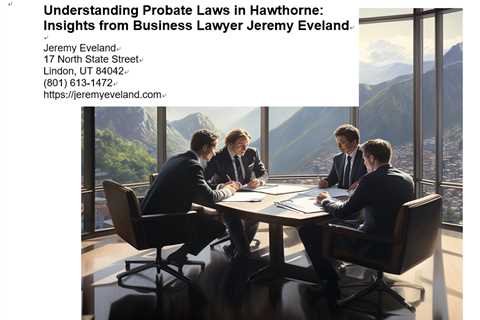 Understanding Probate Laws in Hawthorne: Insights from Business Lawyer Jeremy Eveland